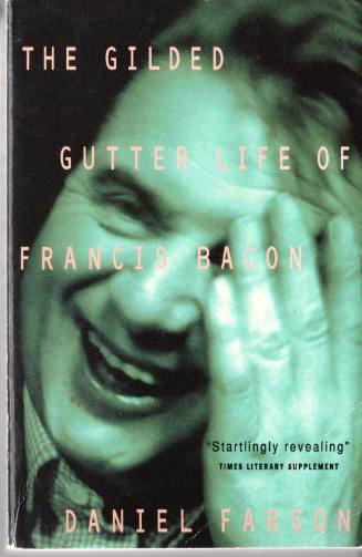 The Gilded Gutter Life of Francis Bacon